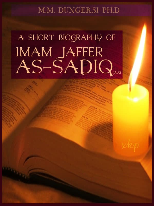 A Short Biography Of Imam Jaffer Sadiq (As) by M.M. Dungersi