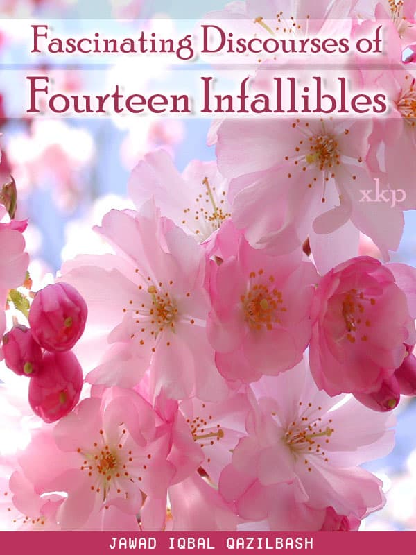 Fascinating Discourses Of 14 Infallibles by Jawad Iqbal Qazilbash