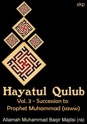 Hayatul Qulub Vol 3 - Succssion To Prophet by Allama Mohd Baqir Majlisi