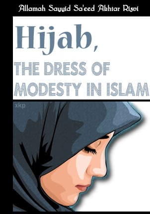 Hijab, The Dress Of Modesty In Islam by Syed Saeed Akhtar Rizvi