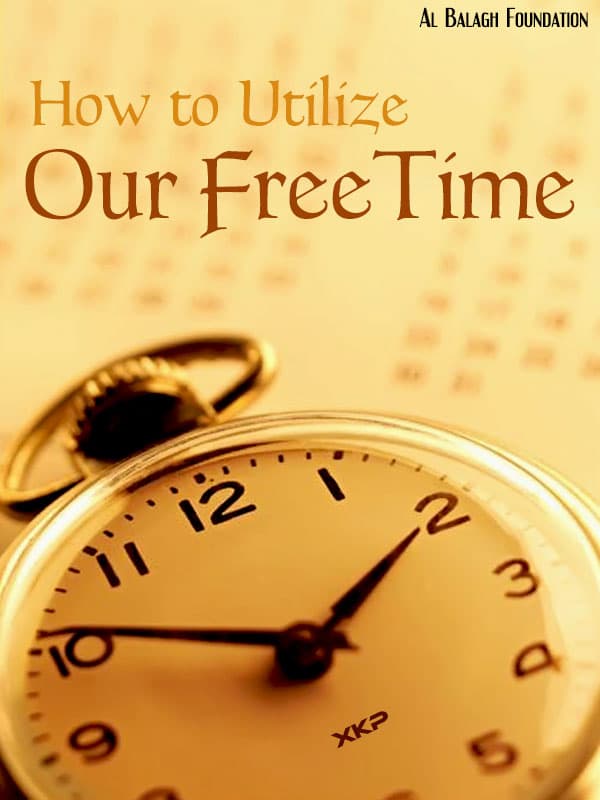 How To Utilize Our Free Time by Al Balagh Foundation