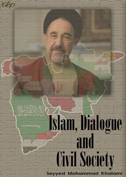 Islam, Dialogue And Civil Society by Syed Mohammad Khatami
