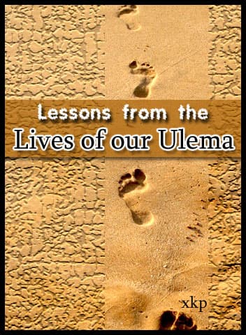 Lessons From The Lives Of Our Ulema by Islamic-Laws.Com