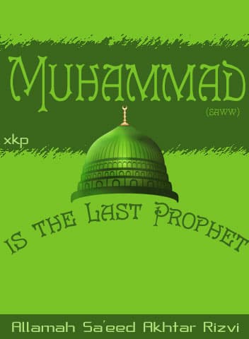 Muhammad (S) Is The Last Prophet by Syed Saeed Akhtar Rizvi