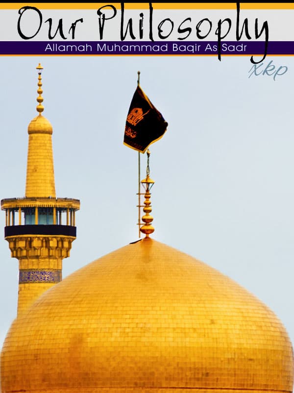 Our Philosophy by Ayatullah Muhammad Baqir Al Sadr