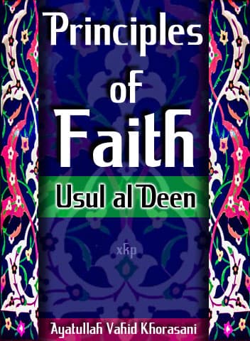 Principles Of Faith - Usul Al Deen by Sheikh Husain Wahid Khorasani
