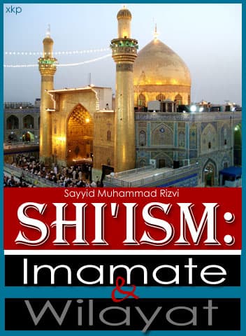 Shiism: Imamate And Wilayat by Syed Muhammad Rizvi