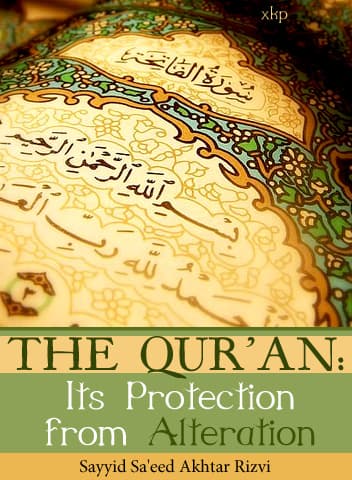 The Quran: Its Protection From Alteration by Syed Saeed Akhtar Rizvi