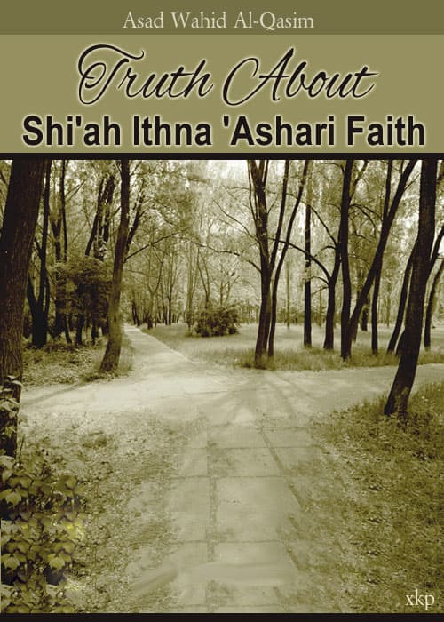 Truth About Shiah Ithna Ashari Faith by Asad Wahid Al-Qasim