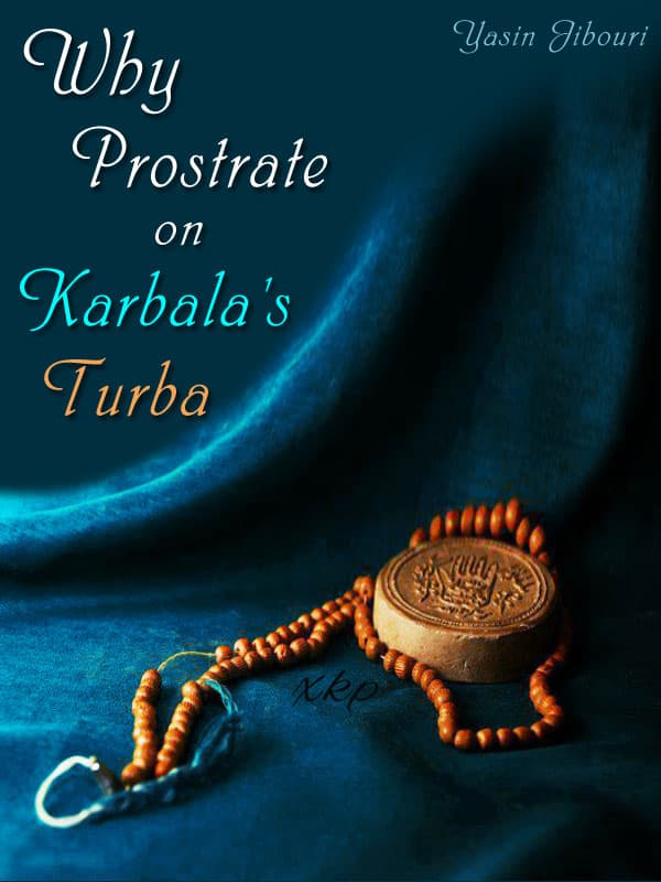 Why Prostrate On Karbalas Turba by Yasin T Al Jabouri