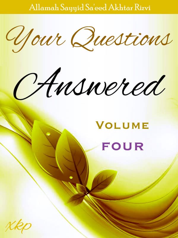 Your Questions Answered - Volume 4 by Syed Saeed Akhtar Rizvi