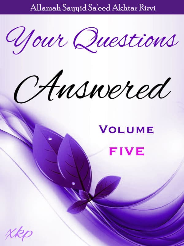 Your Questions Answered - Volume 5 by Syed Saeed Akhtar Rizvi