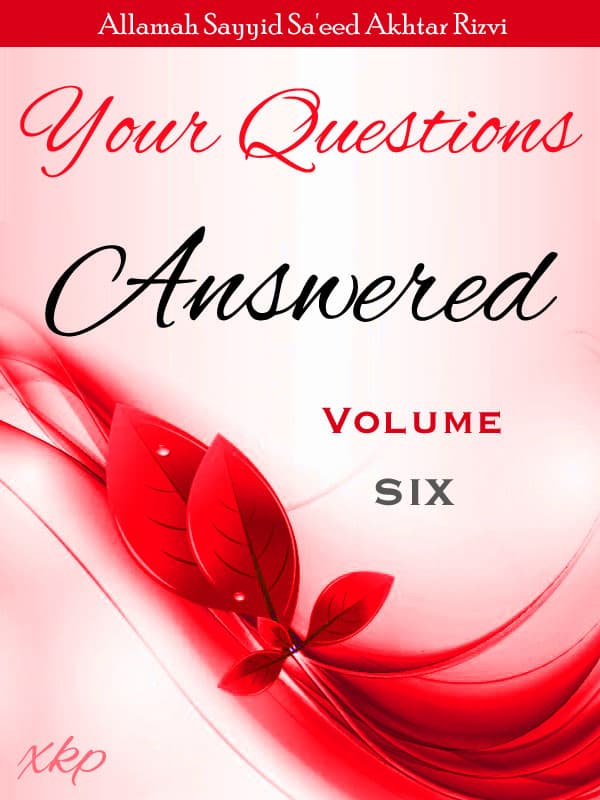 Your Questions Answered - Volume 6 by Syed Saeed Akhtar Rizvi