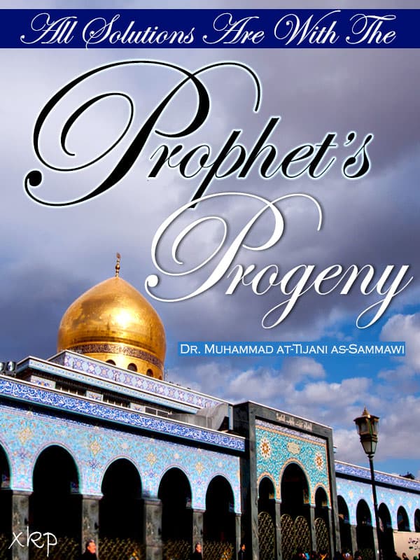 All Solutions Are With The Prophets Progeny by Syed Muhammad Al Tijani Al Samawi