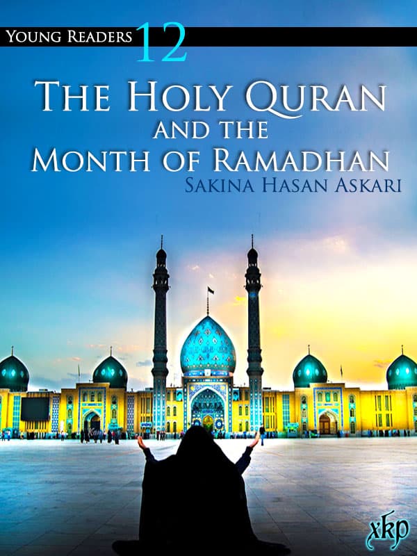 The Holy Quran And The Month Of Ramadhan by Sakina Hassan Askari