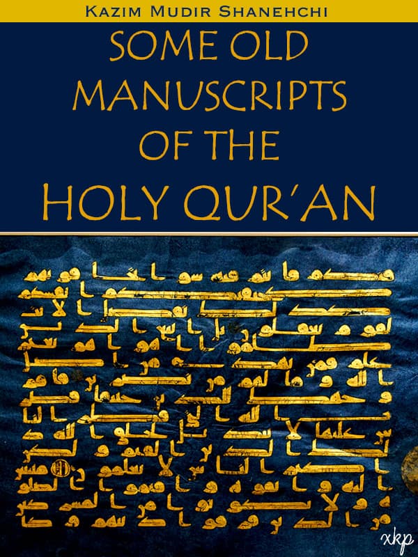 Some Old Manuscripts Of The Holy Quran by Kazim Mudir Shanehchi
