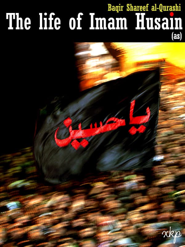The Life Of Imam Husain (As) by Ayatullah Baqir Sharif Al Qarashi