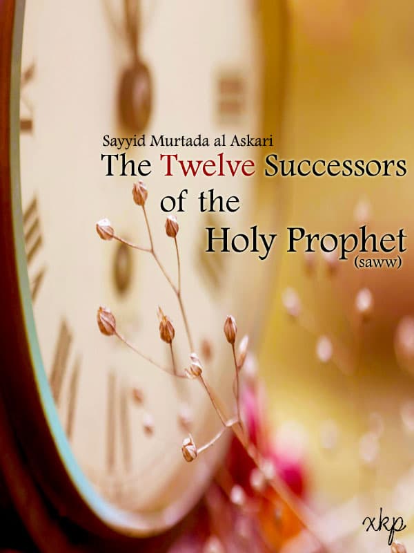 The 12 Successors Of The Holy Prophet (Saww) by Allama Syed Murtada Askari