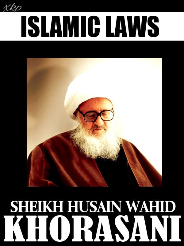 Islamic Laws By Sheikh Husain Wahid Khorasani by Sheikh Husain Wahid Khorasani