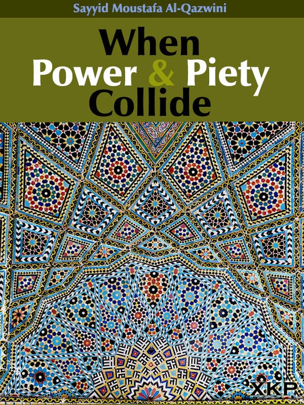When Power And Piety Collide by Syed Moustafa Al-Qazwini