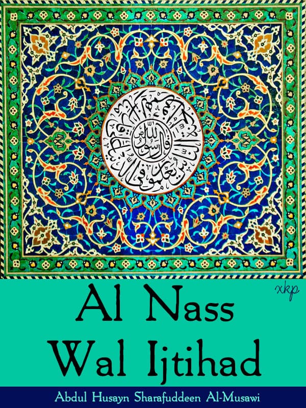 Al Nass Wal Ijtihad by Syed Abdal Husayn Sharaf Din Musawi