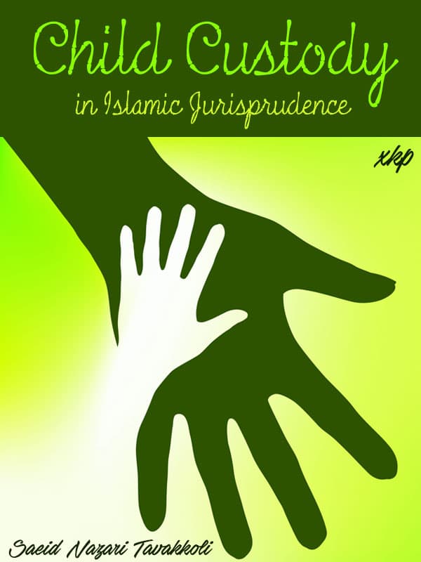 Child Custody In Islamic Jurisprudence by Saied Nazari Tavakkoli