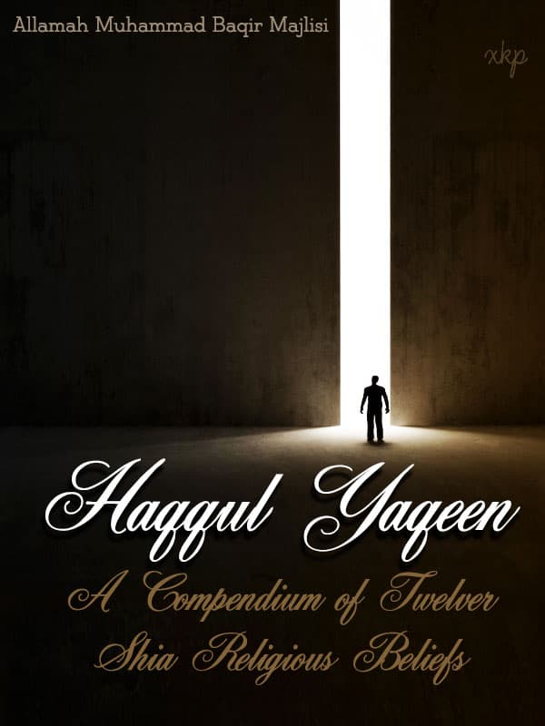 Haqqul Yaqeen - A Compendium Of Twelver Shia Religious Beliefs by Allama Mohd Baqir Majlisi