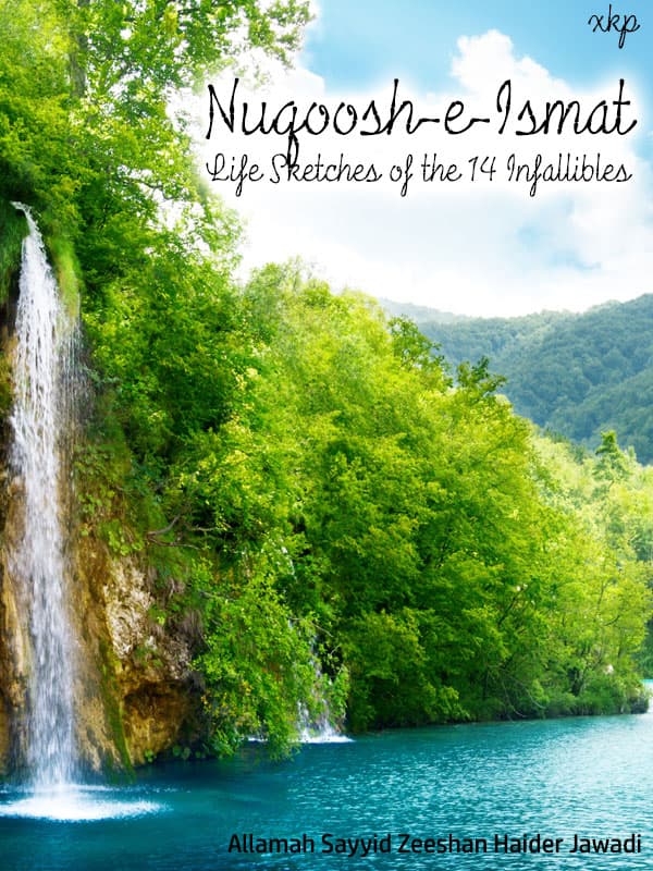 Nuqoosh E Ismat - Life Sketches Of The 14 Infallibles by Allamah Sayyid Zeeshan Haider Jawadi