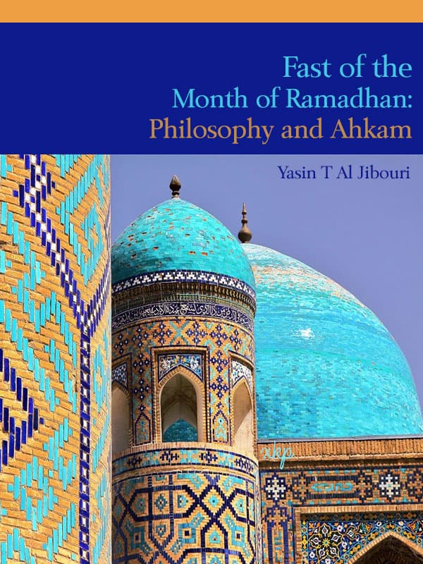 Fast Of The Month Of Ramadhan Philosophy And Ahkam by Yasin T Al Jabouri