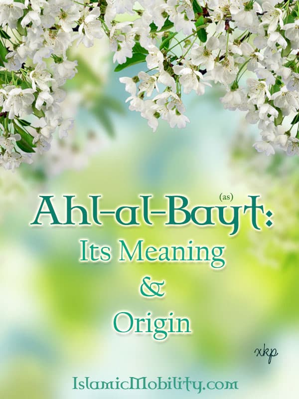 Ahlal Bayt As Its Meaning And Origin by Unknown
