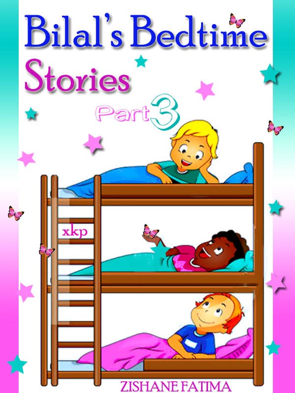 Bilals Bedtime Stories - Part Three by Ahmed H. Sheriff