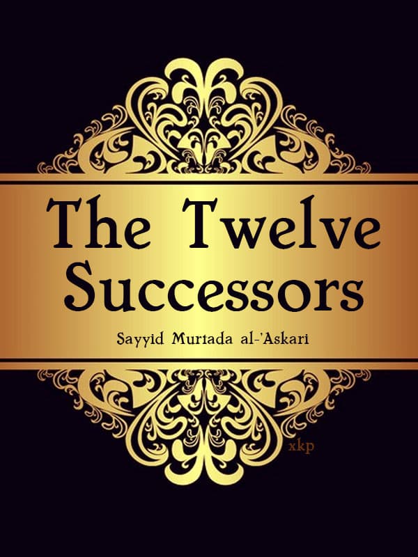 The Twelve Successors by Syed Murtaza Askari