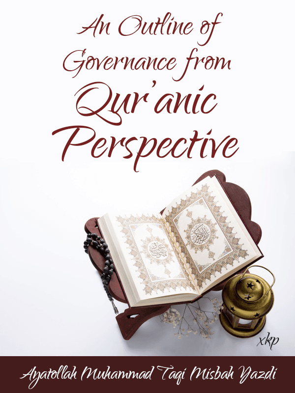 An Outline Of Governance From Quranic Perspective by Ayatullah Muhammed Taqi Misbah Yazdi