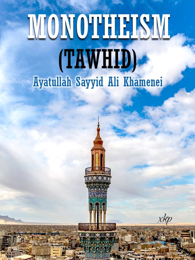 Monotheism Tawhid by Ayatullah Syed Ali Khamenei