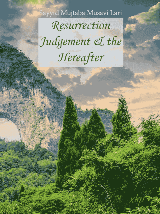Resurrection Judgement And The Hereafter by Syed Mujtaba Musavi Lari